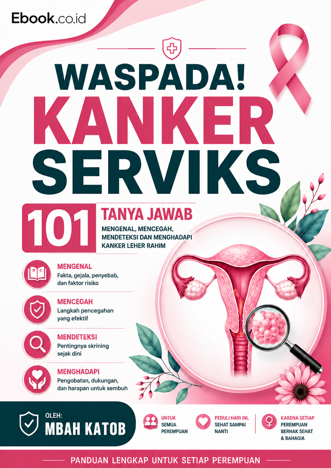 Waspada! KANKER SERVIKS - 101 Tanya Jawab Mengenal, Mencegah, Mendeteksi dan Menghadapi Kanker Leher Rahim