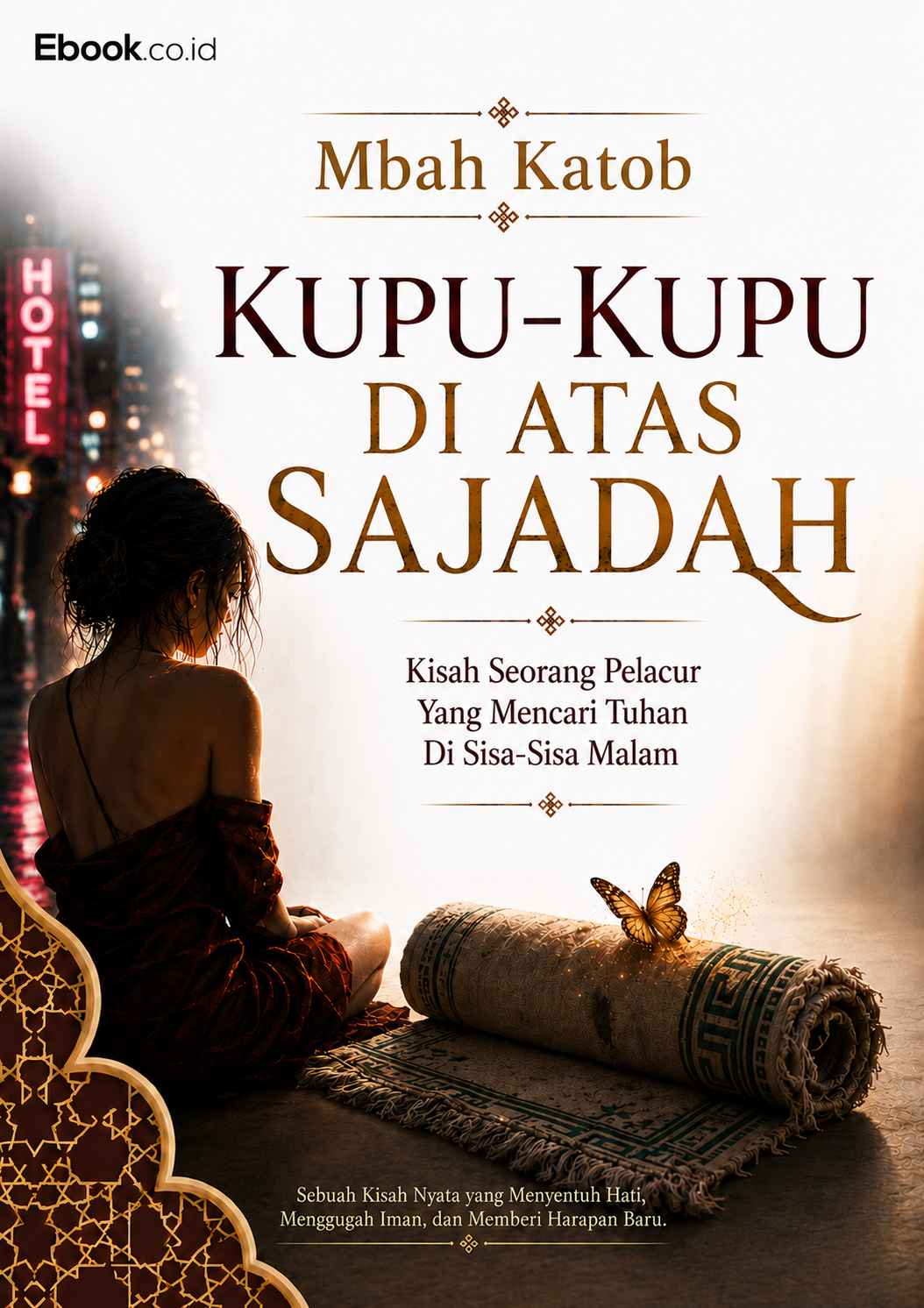 KUPU-KUPU DI ATAS SAJADAH - Kisah Seorang Pelacur Yang Mencari Tuhan Di Sisa-Sisa Malam